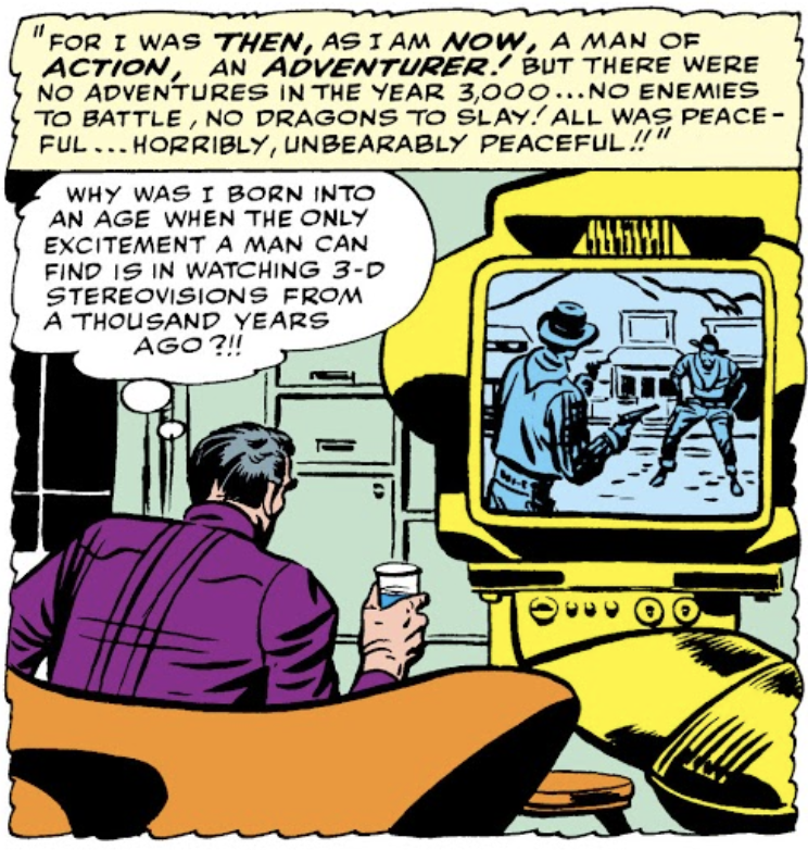 A futuristic man watching a futuristic TV in the year 3000 saying "WHY WAS I BORN INTO AN AGE WHEN THE ONLY EXCITEMENT A MAN CAN FIND IS IN WATCHING 3-D STEREOVISIONS FROM A THOUSAND YEARS AGO?!!"